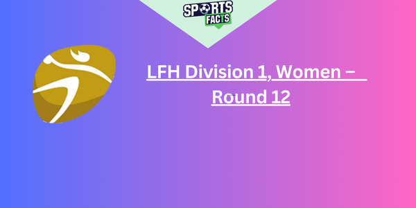 LFH Division 1, Women         Round 12