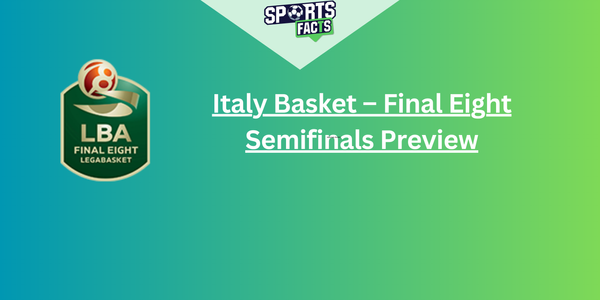 Final Eight, Coppa Italia Basket - Semifinals Preview