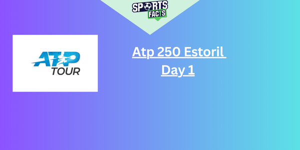 Atp 250 Estoril  - Day 1