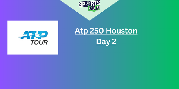 Atp 250 Houston - Day 2