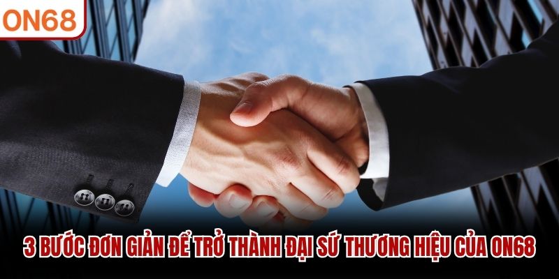 3 bước đơn giản để trở thành đại sứ thương hiệu của ON68