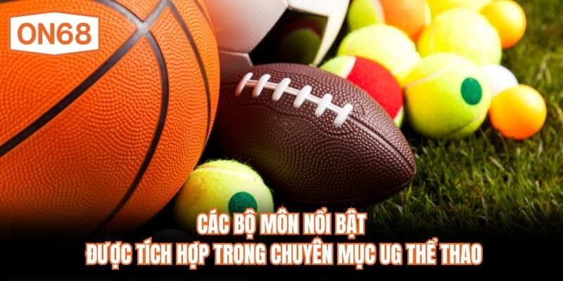 Các bộ môn nổi bật được tích hợp trong chuyên mục UG Thể thao