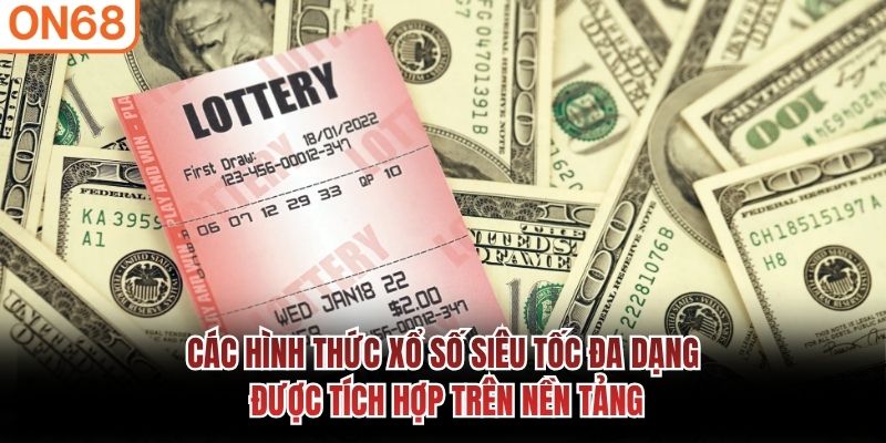 Các hình thức xổ số siêu tốc đa dạng được tích hợp trên nền tảng