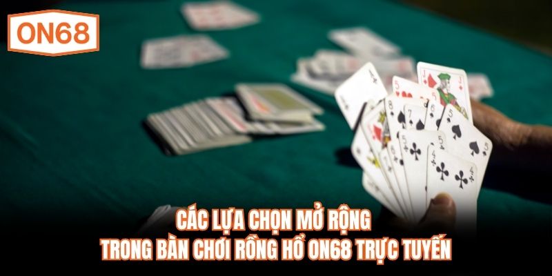 Các lựa chọn mở rộng trong bàn chơi Rồng Hổ ON68 trực tuyến
