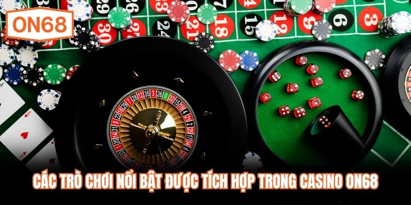 Các trò chơi nổi bật được tích hợp trong Casino ON68
