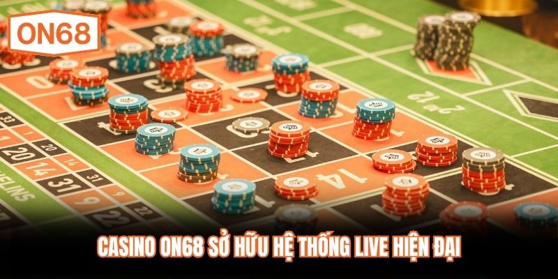 Casino ON68 sở hữu hệ thống live hiện đại