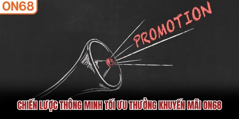 Chiến lược thông minh tối ưu thưởng khuyến mãi ON68