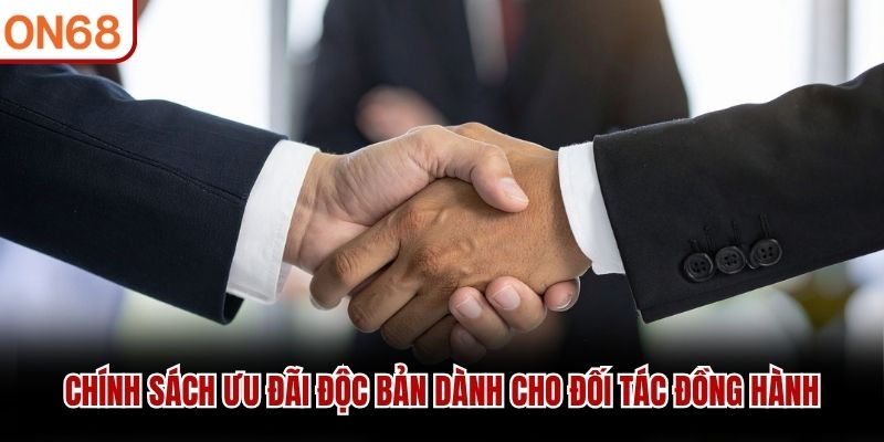 Chính sách ưu đãi độc bản dành cho đối tác đồng hành