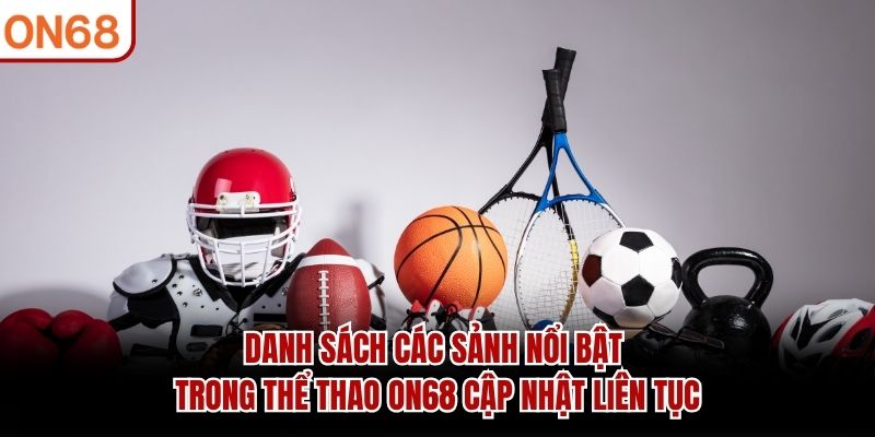 Danh sách các sảnh nổi bật trong thể thao ON68 cập nhật liên tục