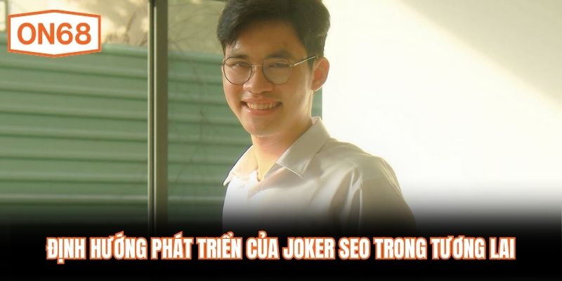 Định hướng phát triển của JOKER SEO trong tương lai