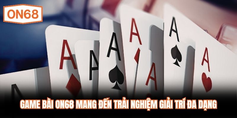 Game bài ON68 mang đến trải nghiệm giải trí đa dạng