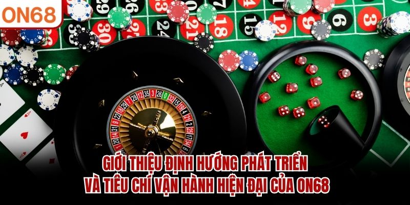 Giới thiệu định hướng phát triển và tiêu chí vận hành hiện đại của ON68