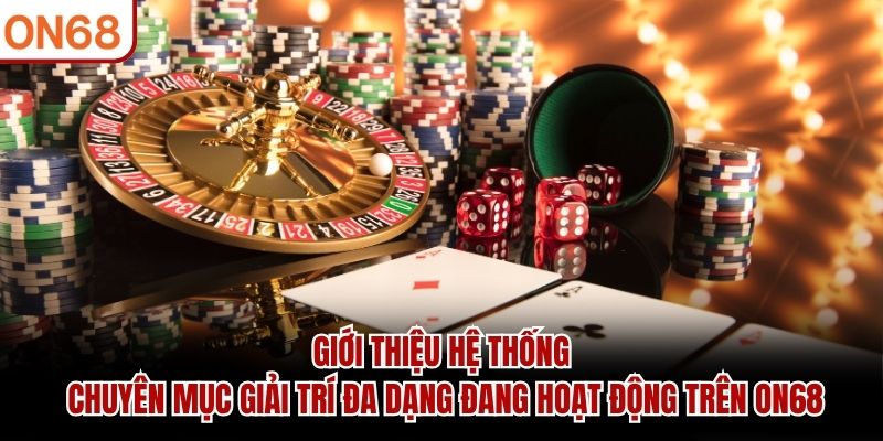 Giới thiệu hệ thống chuyên mục giải trí đa dạng đang hoạt động trên ON68