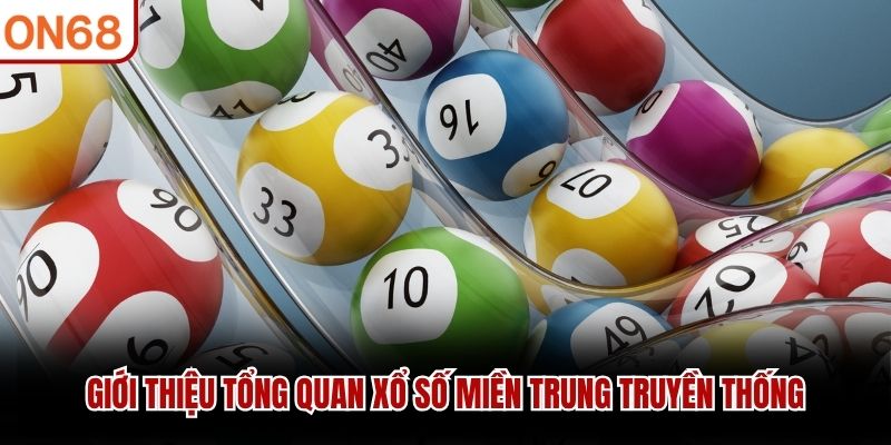 Giới thiệu tổng quan xổ số miền Trung truyền thống