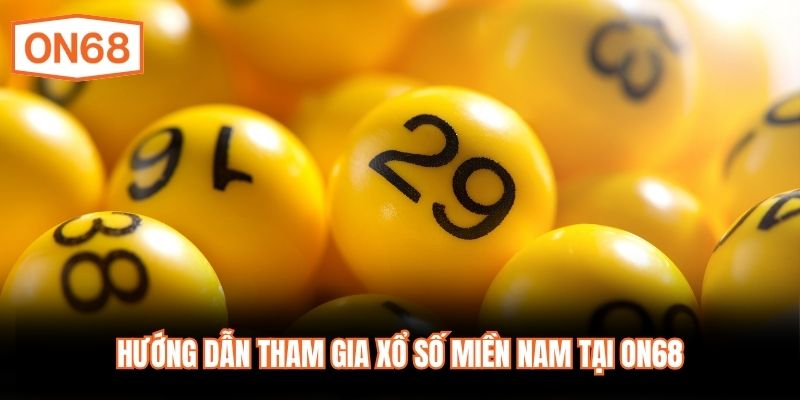 Hướng dẫn tham gia xổ số miền Nam tại ON68