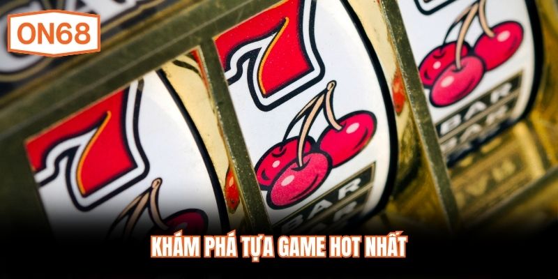 Khám phá tựa game hot nhất 