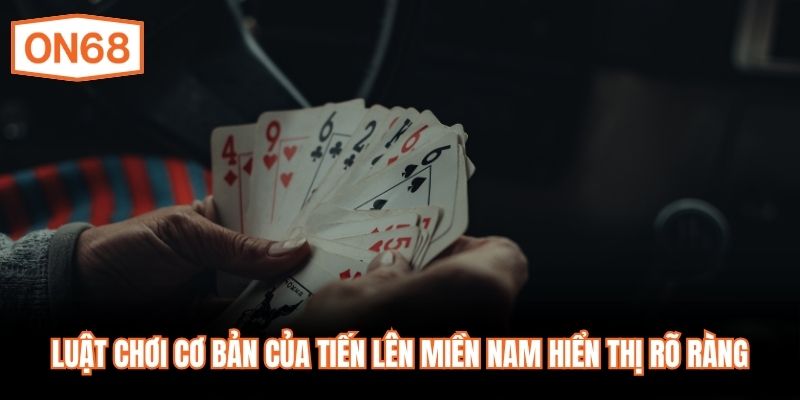 Luật chơi cơ bản của Tiến Lên Miền Nam hiển thị rõ ràng