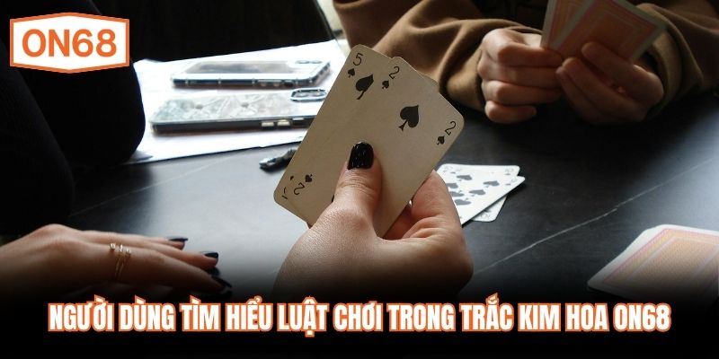 Người dùng tìm hiểu luật chơi trong Trắc Kim Hoa ON68