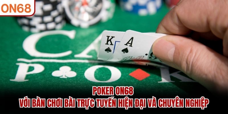 Poker ON68 với bàn chơi bài trực tuyến hiện đại và chuyên nghiệp