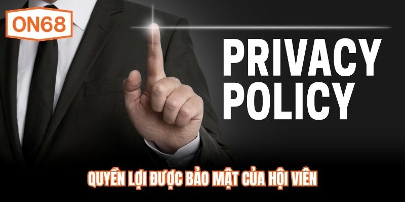 Quyền lợi được bảo mật của hội viên