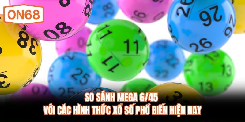 So sánh Mega 6/45 với các hình thức xổ số phổ biến hiện nay