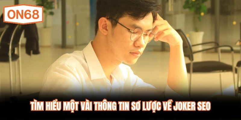 Tìm hiểu một vài thông tin sơ lược về JOKER SEO
