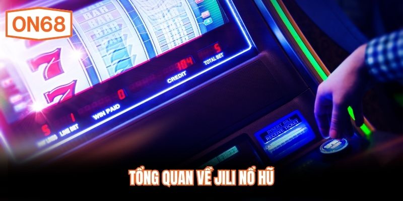 Tổng quan về JILI Nổ Hũ