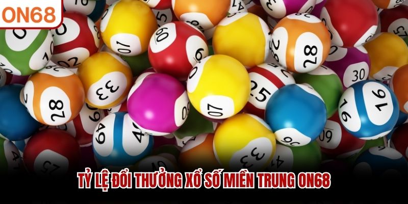 Tỷ lệ đổi thưởng xổ số miền Trung ON68