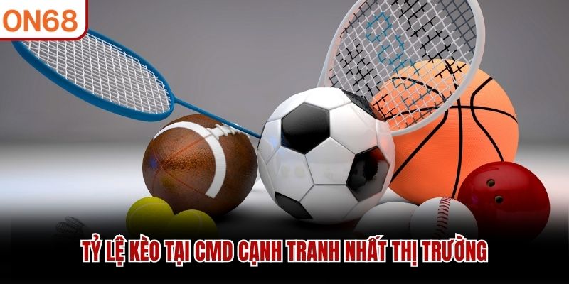 Tỷ lệ kèo tại CMD cạnh tranh nhất thị trường